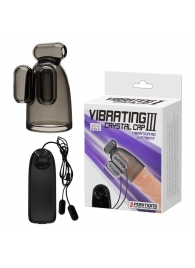 Дымчатая насадка-мастурбатор с вибрацией Vibrating Crystal Cap III - Baile - в Грозном купить с доставкой
